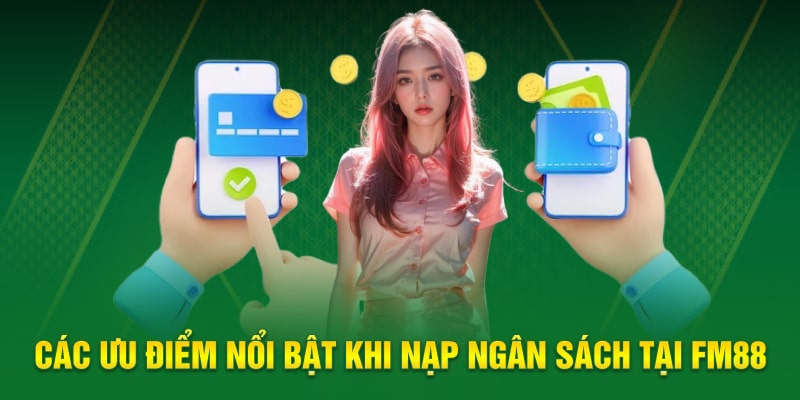 Các ưu điểm nổi bật khi nạp ngân sách tại FM88