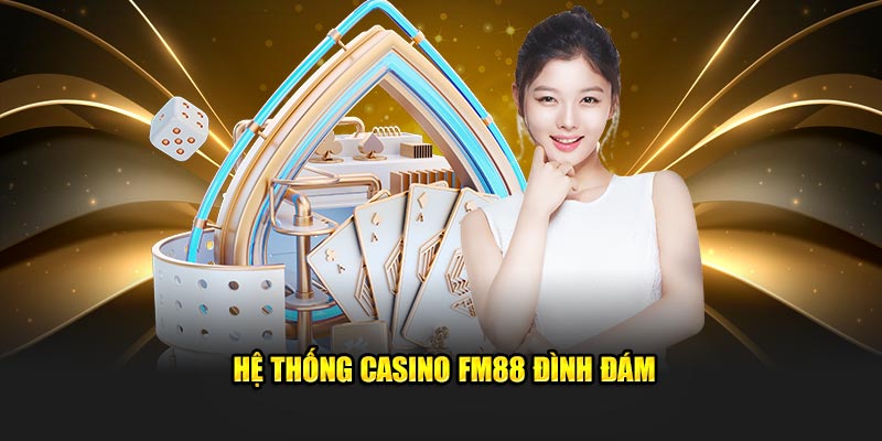 Hệ thống casino FM88 đình đám