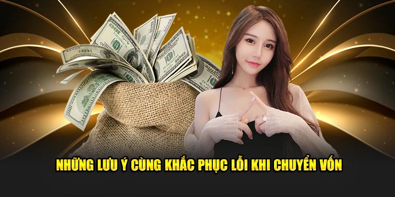 Những lưu ý cùng khắc phục lỗi khi chuyển vốn