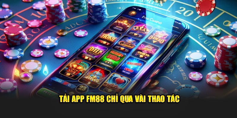 Tải app FM88 chỉ qua vài thao tác