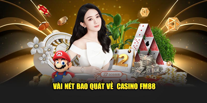 Vài nét bao quát về Casino FM88